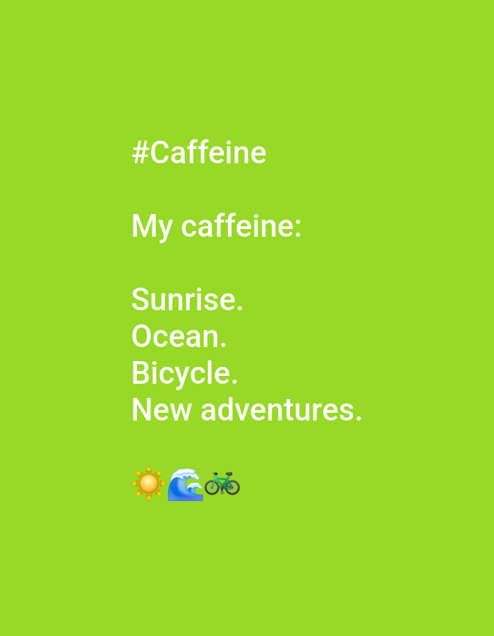 A close-up, eye-level shot shows white text on a bright green background. The text reads "#Caffeine," "My caffeine:", "Sunrise.", "Ocean.", "Bicycle.", and "New adventures." Below the text are three emojis: a sun, a wave, and a bicycle. The image is a digital graphic, likely a social media post, with no discernible relation to the city of Denpasar, Indonesia.