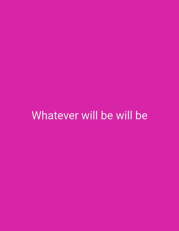 The image is a plain pink background with the white text "Whatever will be will be" centered horizontally. There are no people, objects, or environmental details present in the image, nor is there any indication of its location in Palembang, Indonesia.