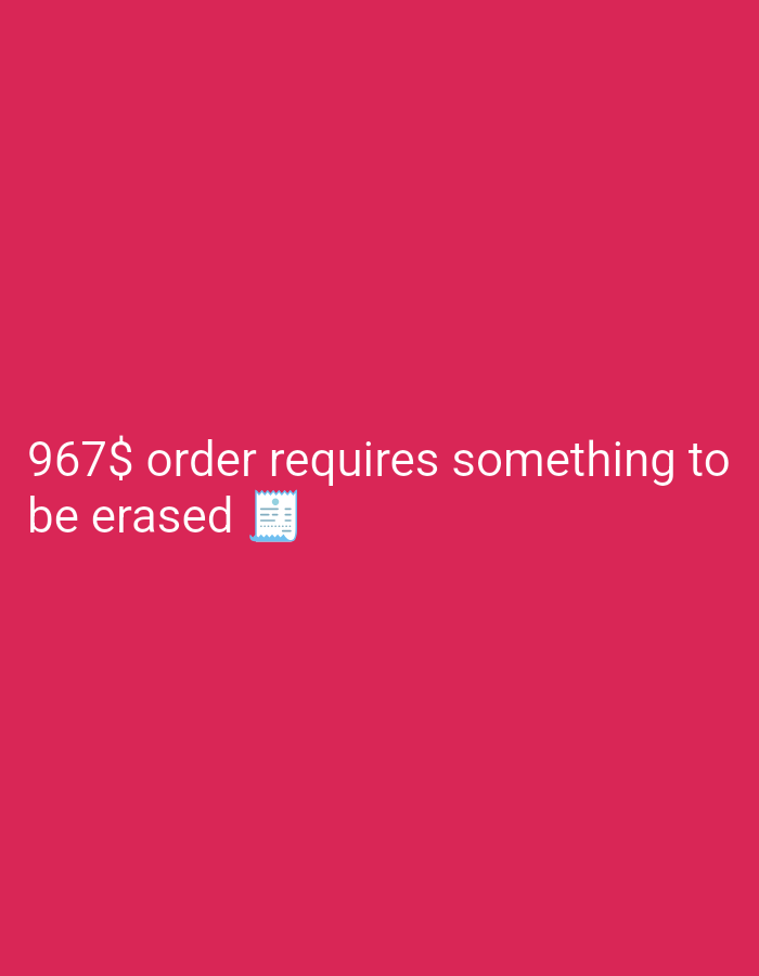 A white text overlay on a solid pink background reads "967$ order requires something to be erased" followed by a small, stylized icon of a receipt. The text is positioned towards the bottom of the image.