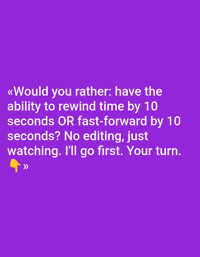 The image is a digitally created graphic with white text on a purple background. The text reads: "«Would you rather: have the ability to rewind time by 10 seconds OR fast-forward by 10 seconds? No editing, just watching. I'll go first. Your turn. 👇»". The graphic does not depict any recognizable landmarks or scenes from Pushkino, Russia, or any other specific location. It is a plain purple background with superimposed text and a pointing finger emoji.