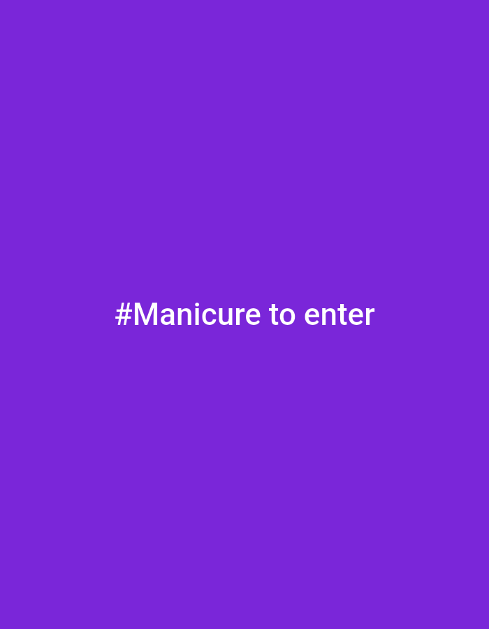 A purple square displays the phrase "#Manicure to enter" in white text. There is no indication of location.