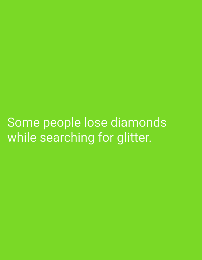 The image is a photograph with a bright green background. White text overlaid on the image reads: "Some people lose diamonds while searching for glitter." The text is positioned in the lower half of the frame. There are no people, subjects, or objects other than the text itself. The image does not depict any specific location in the city of Mansehra, Pakistan, or any urban or environmental details.