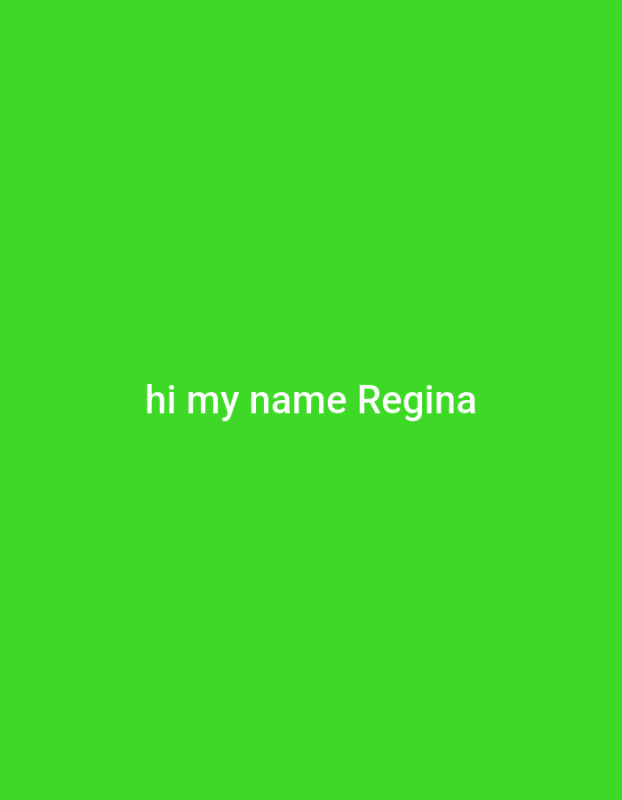 A green screen image displays the text "hi my name Regina." The location is not discernible from the image provided.