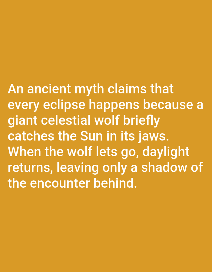 The image contains a text overlay on a solid orange background. The text reads: "An ancient myth claims that every eclipse happens because a giant celestial wolf briefly catches the Sun in its jaws. When the wolf lets go, daylight returns, leaving only a shadow of the encounter behind." There are no people, objects, or environmental features visible in the image other than the text. The location in Aksu City, China is not depicted or referenced in the image.