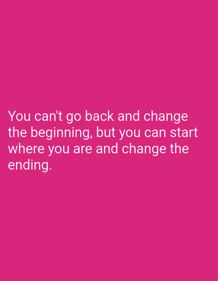 The image is a graphic featuring a motivational quote set against a solid, vibrant magenta (hot pink) background. The text is rendered in white, sans-serif font, making it clearly legible against the dark pink. The quote reads: "You can't go back and change the beginning, but you can start where you are and change the ending." The text is arranged in four lines, centered horizontally and positioned in the lower half of the frame. There are no people, objects, or specific scenes depicted; the image's sole purpose is to present the inspirational message. There are no visual cues to suggest the provided location context of Nitra, Slovakia. The overall impression is one of encouragement and empowerment.