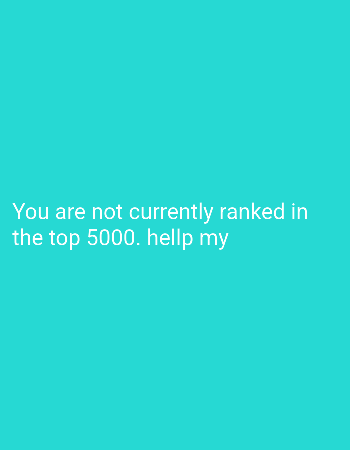 The image is a light turquoise color with white text that reads, "You are not currently ranked in the top 5000. hellp my". There is no indication of Bukit Ketok, Indonesia, in the image.