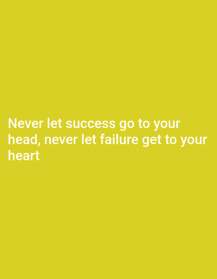 The image is a close-up, waist-up, medium shot of white text overlaid on a solid yellow background. The text, which is centered in the frame, reads: "Never let success go to your head, never let failure get to your heart". There are no people, objects, or environmental details visible in the image. The location in Bukuru, Nigeria, is not depicted or referenced in the image.