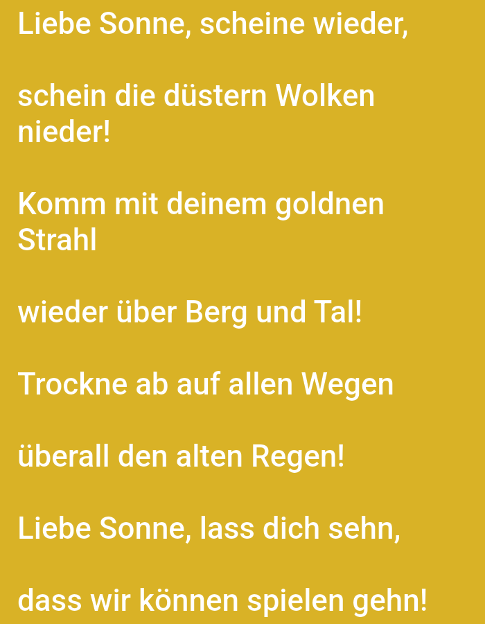 The image contains German text on a yellow background. The text reads:
Liebe Sonne, scheine wieder,
schein die düstern Wolken nieder!
Komm mit deinem goldnen Strahl
wieder über Berg und Tal!
Trockne ab auf allen Wegen
überall den alten Regen!
Liebe Sonne, lass dich sehn,
dass wir können spielen gehn!
The image does not contain any specific location information, including the city of Tallinn, Estonia.