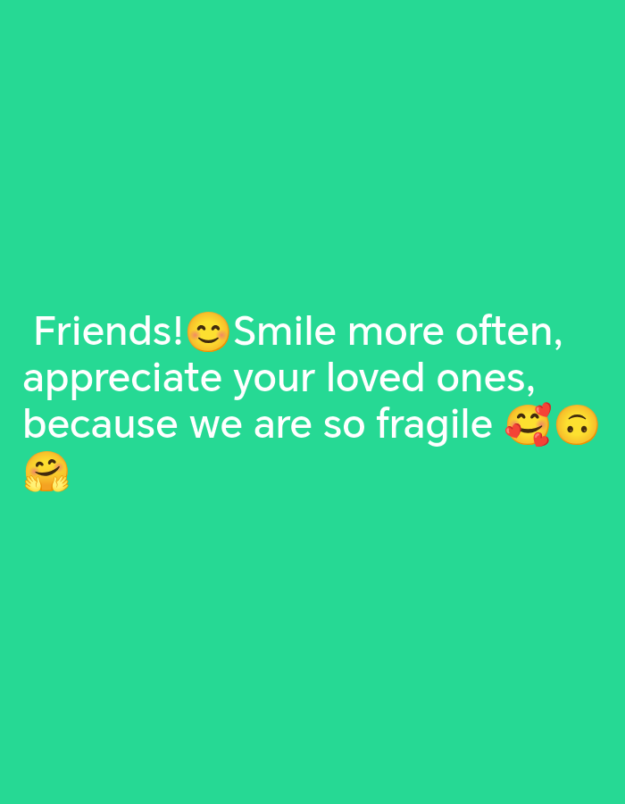 The image is a screenshot of text overlaid on a solid teal background. The text reads: "Friends! 😊 Smile more often, appreciate your loved ones, because we are so fragile 🥰🙂". There are three emojis: a smiling face with smiling eyes, a hugging face, and a smiling face with hearts. The image is a digital graphic and does not depict any real-world location in Izhevsk, Russia, or any people or actions.