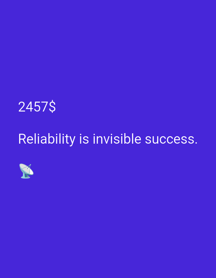 A purple background displays text and a small graphic. The text "2457$" is in white, sans-serif font on the left side of the screen, slightly above the center. Below this, also in white, sans-serif font, is the text "Reliability is invisible success." To the left of the second line of text is a small, cartoonish graphic of a satellite dish, in light blue and white, with a circular dish and a thin support pole. The graphic is pointing slightly upwards and to the right. The overall mood is simple and direct, with no indication of time of day, weather, or specific location.