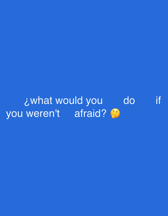 The image displays the question “¿what would you do if you weren't afraid? 🤔” centered on a blue background. The text is in white, with a thinking face emoji positioned at the end of the question. The question prompts reflection on actions one might take without the constraint of fear.