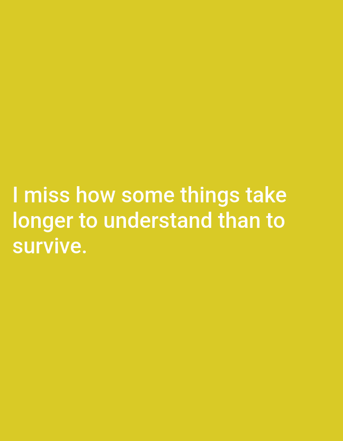 The image contains white text on a yellow background. The text reads "I miss how some things take longer to understand than to survive." There is no visible indication of the city of Genteng, Indonesia, nor are there any people, objects, or actions depicted in the image. The scene is entirely text-based.