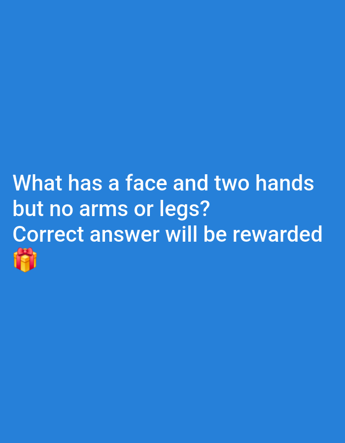The image consists of a blue background with white text that poses a riddle: "What has a face and two hands but no arms or legs?" Below the riddle is the statement "Correct answer will be rewarded" and a small gift emoji.