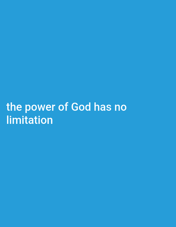 The image is a bright blue background with white text that reads "the power of God has no limitation". There are no people, subjects, objects, actions, interactions, or environmental elements in the image, other than the text itself. The image does not contain any information about the city of Gboko, Nigeria.