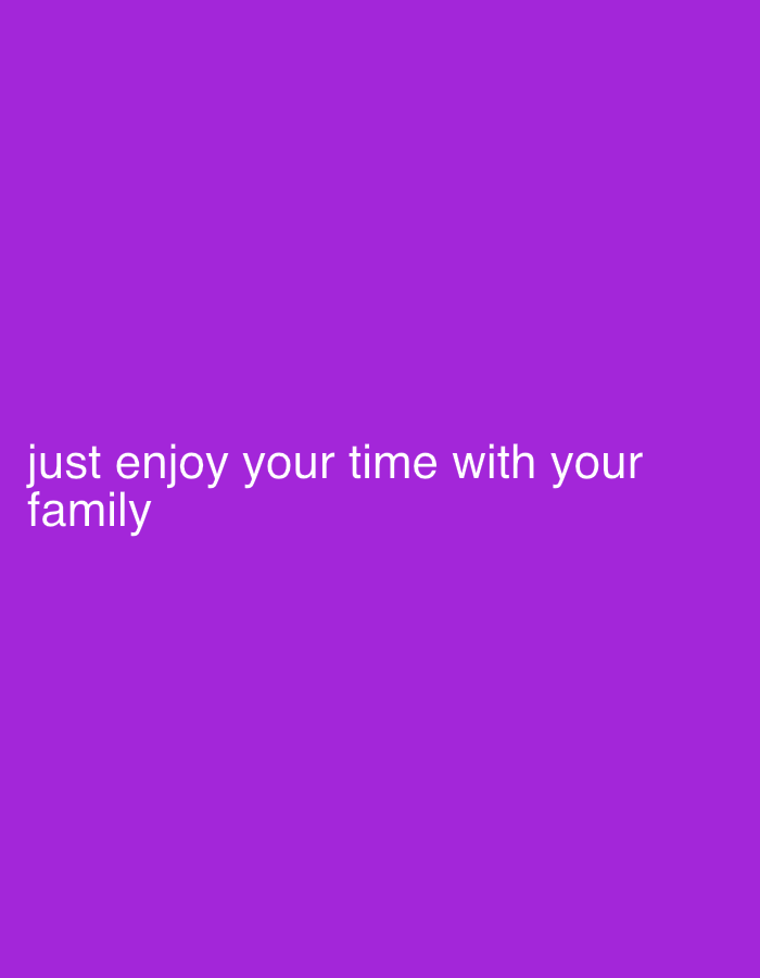 A motivational quote is displayed in white text on a solid purple background. The quote reads, "just enjoy your time with your family." The text is left-aligned and appears in the lower left quadrant of the image.