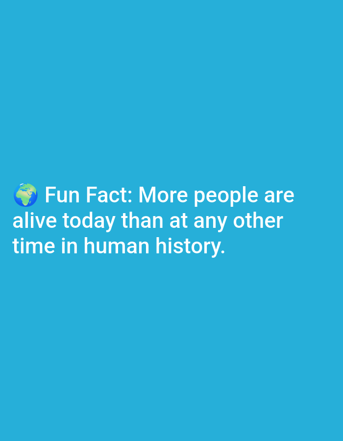 The image is a static, digitally rendered graphic with a solid bright blue background. In the upper left quadrant, there is a small, stylized illustration of the Earth. To the right of the Earth graphic, white text is displayed in a sans-serif font, stating: "Fun Fact: More people are alive today than at any other time in human history." The text is spread across two lines. The image does not contain any elements that can be used to determine a location in Lagos, Nigeria, or any real-world context.