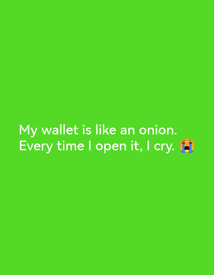 A bright green background fills the image. White text is displayed in the center, with the first line reading: "My wallet is like an onion." The second line reads: "Every time I open it, I cry." To the right of the second line, a blue and yellow crying emoji is present. No people, objects, or specific location details are visible in this image.