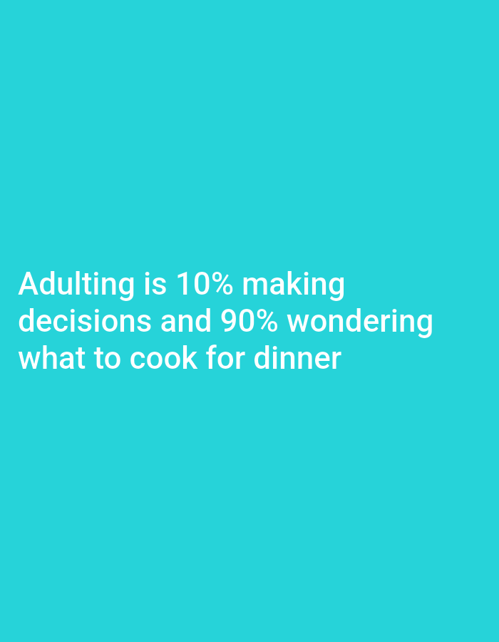 The image displays a humorous text-based meme against a plain, bright turquoise background. No people, objects, or specific scenes are depicted. The text, rendered in white, occupies the lower central portion of the frame and reads: "Adulting is 10% making decisions and 90% wondering what to cook for dinner." The words are arranged in three lines, with the first line slightly shorter than the second and third. There are no visible location cues, weather indications, or time of day details within the image itself, though the context provided is Sofia, Bulgaria. The overall impression is that of a relatable, lighthearted commentary on everyday adult life.