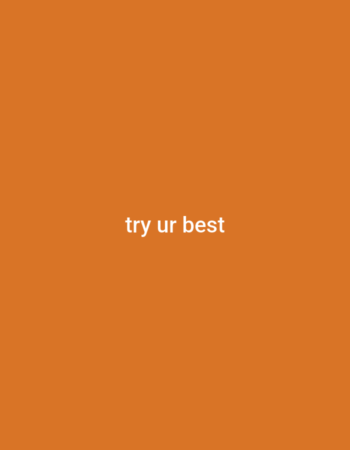 The image displays white text on an orange background. The text reads "try ur best." There are no people, objects, or environmental details present in the image.