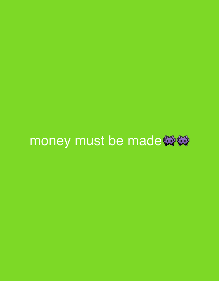 A bright green background fills the image. White text reads "money must be made" in the lower center. To the right of the text, three small, pixelated purple alien-like figures are visible. The image does not provide any information or context related to Ado, Nigeria.