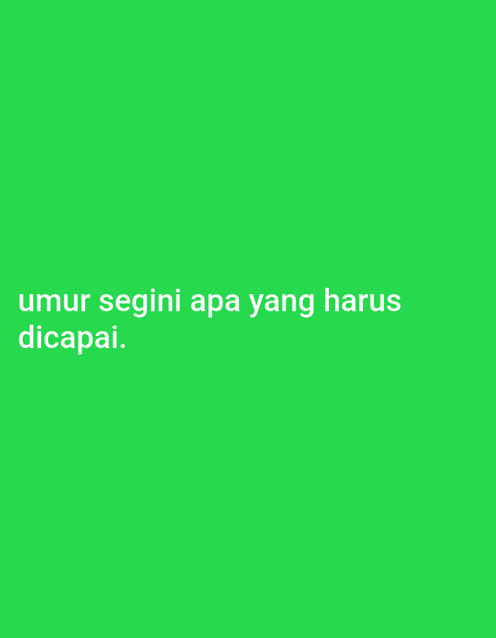 The image shows white text on a bright green background. The text reads "umur segini apa yang harus dicapai.". This translates to "At this age, what should be achieved?". The image does not contain any discernible location information for Galuk, Indonesia, nor any people, subjects, objects, actions, or interactions.