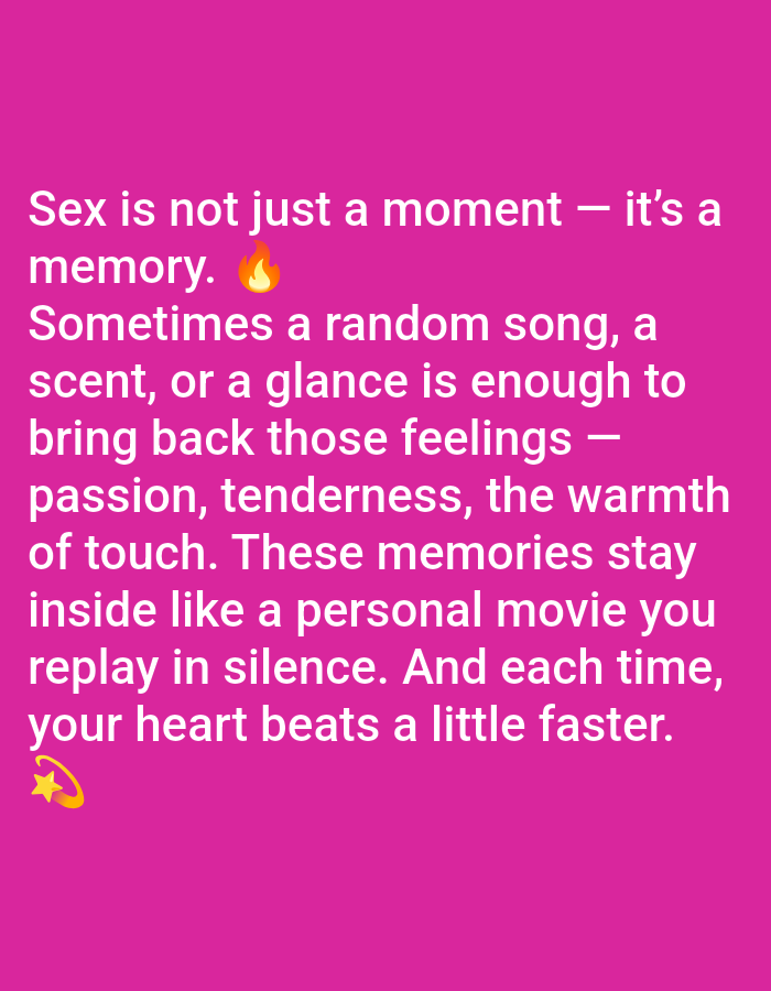 The image displays white text on a solid fuchsia background. It features the statement: "Sex is not just a moment β it's a memory. π₯ Sometimes a random song, a scent, or a glance is enough to bring back those feelings β passion, tenderness, the warmth of touch. These memories stay inside like a personal movie you replay in silence. And each time, your heart beats a little faster. β¨" A fire emoji (`π₯`) is positioned after "memory," and a sparkling star emoji (`β¨`) is located at the bottom left of the text block. The image contains no discernible people, physical objects, or environmental features that would indicate a specific geographic location such as Yarun, Ukraine. It is a digital textual graphic.