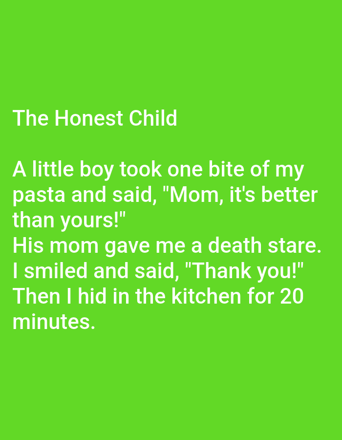 The image is a digital graphic with white text on a bright green background. The text tells a short, humorous story titled "The Honest Child." The story reads: "A little boy took one bite of my pasta and said, 'Mom, it's better than yours!' His mom gave me a death stare. I smiled and said, 'Thank you!' Then I hid in the kitchen for 20 minutes." There are no people, subjects, objects, actions, interactions, or environmental details present in the image that would suggest a location in Kępno, Poland, or any specific city.