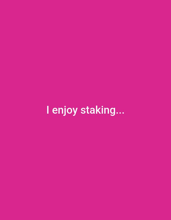 The image displays white text centrally placed on a solid fuchsia or magenta background. The text reads: "I enjoy staking...". No people, objects, or specific scenes are visible other than the text and the monochromatic background. There are no indications of time of day, weather, or a particular location. The image is minimalist and focuses solely on the textual message against a vibrant color.