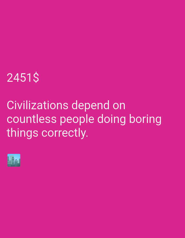 A pink background features white text that reads "2451$ Civilizations depend on countless people doing boring things correctly." Below the text, in the bottom left corner, is a small emoji of a cityscape. The image is not set in a specific city.