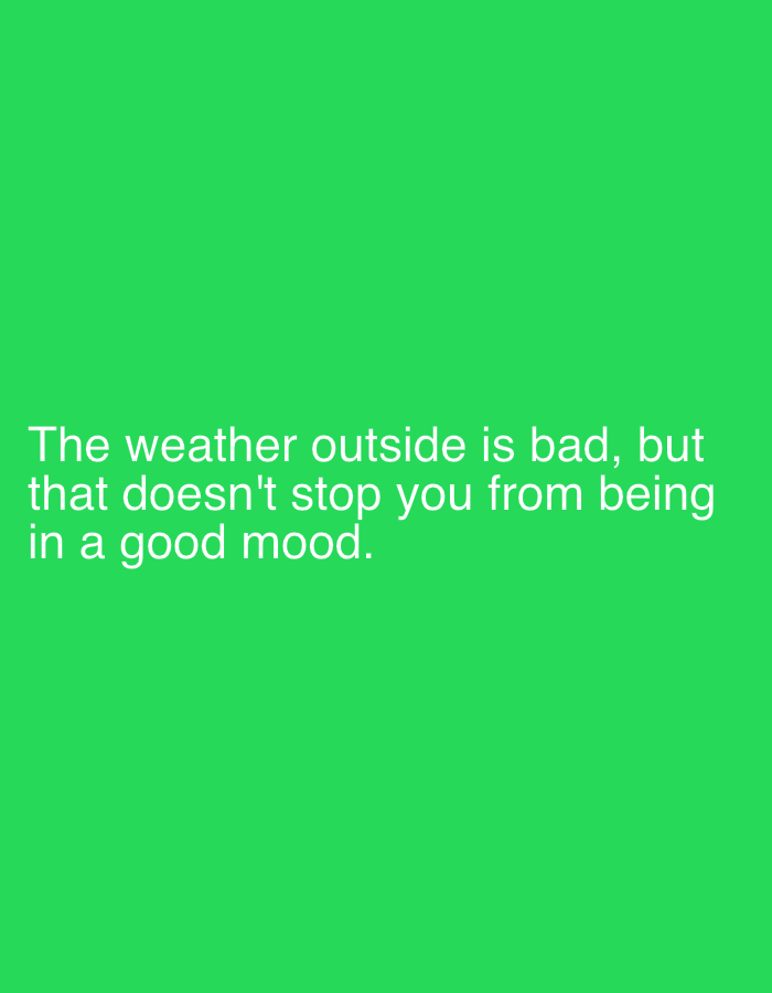 The image is a vertical, green screen with the following white text: "The weather outside is bad, but that doesn't stop you from being in a good mood.". The scene is generic and does not contain information about the location in the city of Plovdiv, Bulgaria. There are no people, subjects, objects, actions, or interactions depicted in the image.