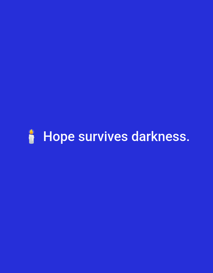 The image displays a digital graphic with a uniform royal blue background. Centered horizontally and approximately vertically within the frame is a single line of white text, rendered in a sans-serif typeface. The text reads: "Hope survives darkness." Preceding the word "Hope" is a white candle emoji with a yellow flame. The scene is devoid of people, specific actions, or any discernible real-world environment. No visual elements within the image indicate a specific geographical location, such as Casablanca, Morocco, or any other physical setting.