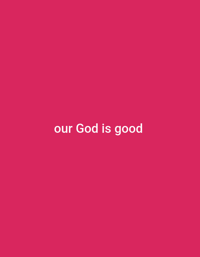 The image is a plain, pink background with white text in the center that reads "our God is good". There are no other objects or people in the image. The location is unknown.