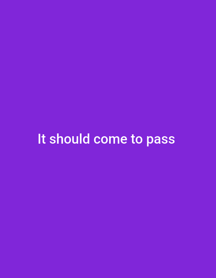 The image displays a plain, solid purple background. Centered in the frame are the white words "It should come to pass". There are no other visual elements present in the image. There is no discernible location in the city of Jalingo, Nigeria, nor are there any people, subjects, objects, or actions depicted.
