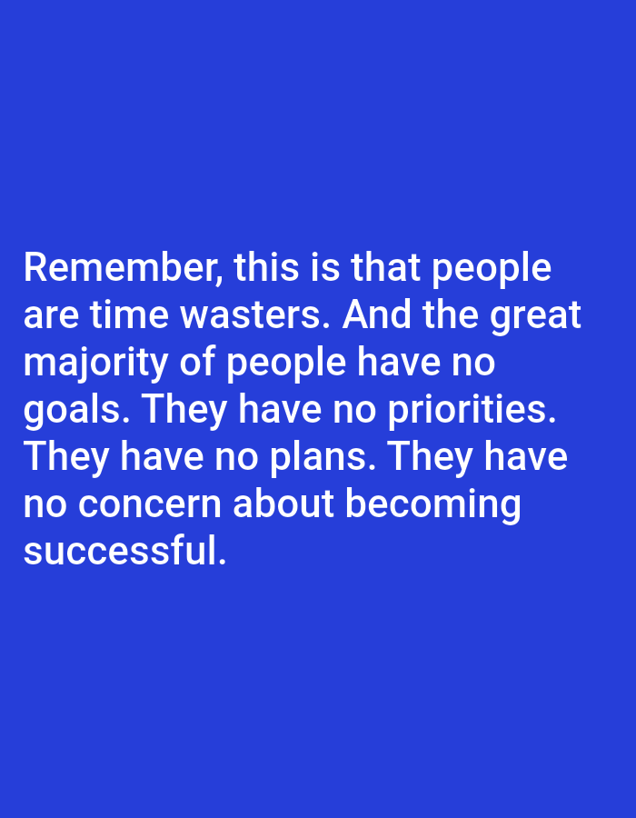 The image is a digital graphic with a solid royal blue background. White text is displayed prominently in the center of the image, presented in a sans-serif font and arranged in multiple lines. The text reads: "Remember, this is that people are time wasters. And the great majority of people have no goals. They have no priorities. They have no plans. They have no concern about becoming successful." There are no people, objects, or discernible environmental features in the image other than the text and background. The location in Bojongharja, Indonesia is not relevant to the visual content of the image.