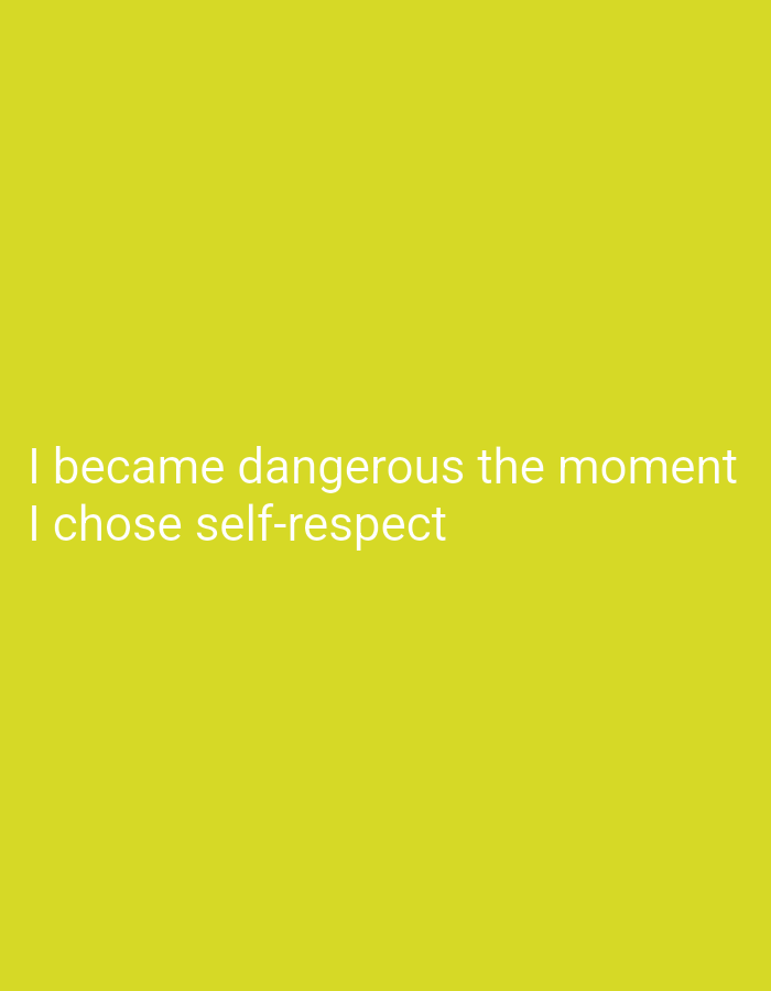 The image displays white text on a bright yellow background. The text reads: "I became dangerous the moment I chose self-respect". There is no indication of a specific location, people, objects, actions, or interactions.