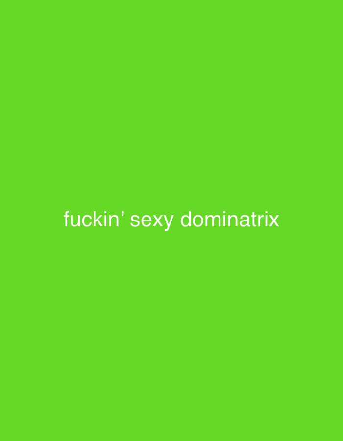 This digital image, associated with the locale of New Stadium, Nigeria, presents a uniform lime green background. Horizontally centered in the foreground is white, sans-serif text explicitly stating "fuckin' sexy dominatrix". No other subjects, objects, or environmental details are present within the visual frame.