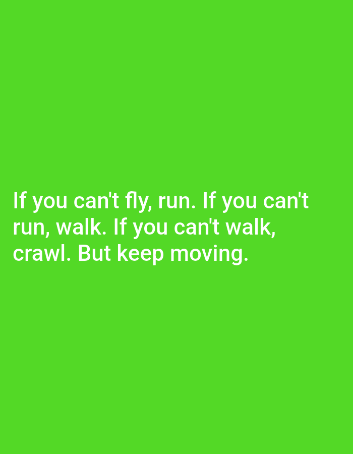 The image contains white text on a bright green background. The text reads: "If you can't fly, run. If you can't run, walk. If you can't walk, crawl. But keep moving." There are no people, objects, or environmental details depicted in the image, nor is there any information about the city of Keffi, Nigeria.
