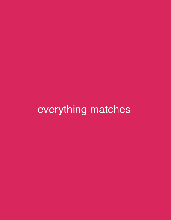 The image is a solid raspberry pink background with the phrase "everything matches" centered in white text. There are no other objects, people, or environmental details in the image. The image does not depict any specific location.