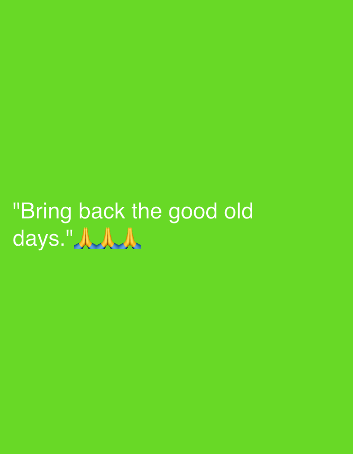 The image shows a light green background with the text '"Bring back the good old days." πππ'. The location of the image is not indicated.