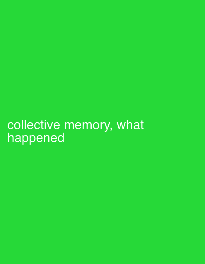 The image displays a solid, vibrant green background. White, sans-serif text is superimposed in the lower-left quadrant. The text reads: "collective memory, what happened". There are no discernible people, subjects, objects, actions, interactions, or environmental features present within the image. The visual content provides no information to identify a specific location in Sofia, Bulgaria, or any other geographical area.