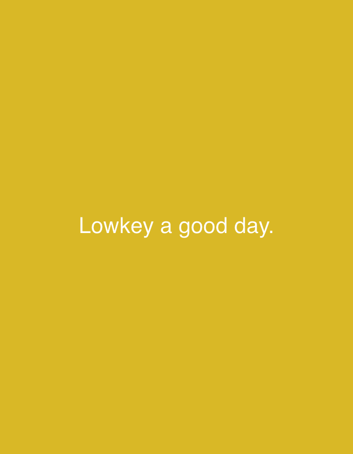 The image is a plain yellow background with the white text "Lowkey a good day." centered horizontally. The image does not depict any location in Yambol, Bulgaria, or any other real-world scene.