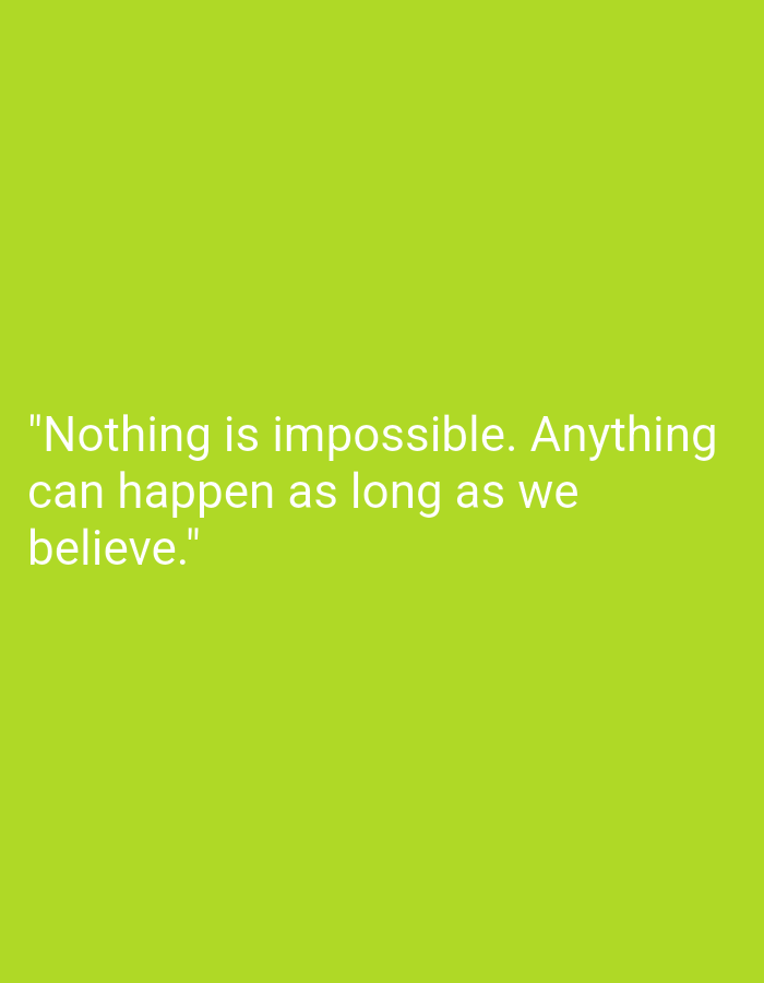 The image is a minimalist graphic with a bright lime green background. Centered on the background is white text that reads: "Nothing is impossible. Anything can happen as long as we believe." There are no people, objects, or discernible environmental features present in the image. The image does not contain any information that would allow for its location to be identified within the city of Peterongan, Indonesia.