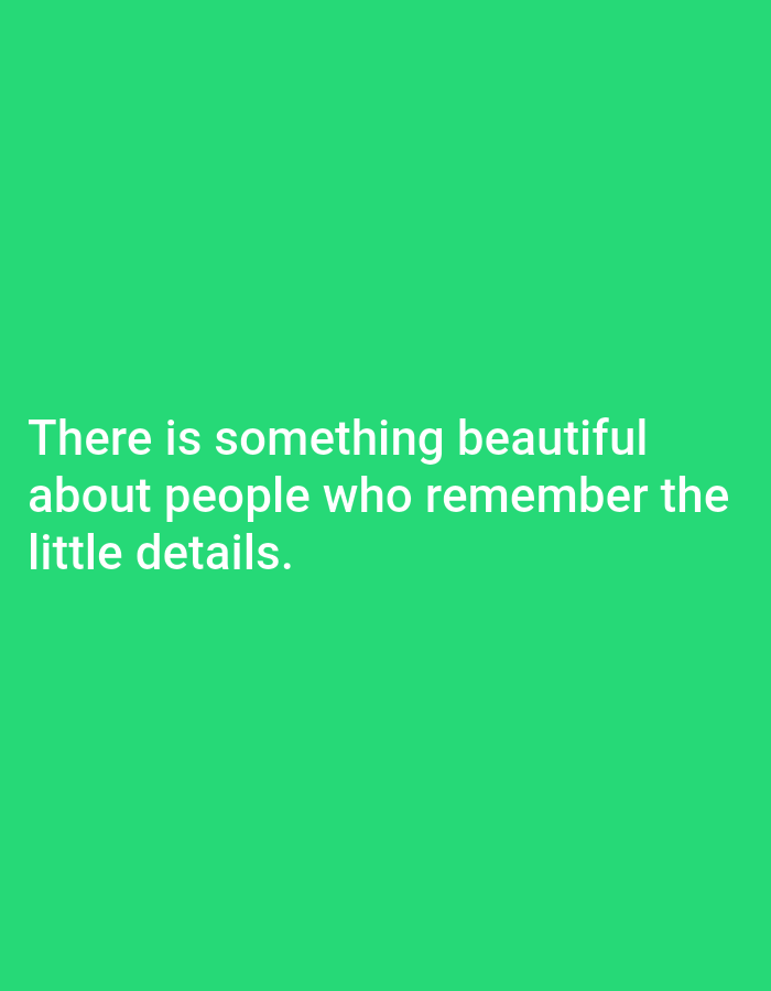 The image contains white text on a bright green background. The text reads: "There is something beautiful about people who remember the little details." There are no people, objects, or environmental details visible in the image. The location in Tebuwung, Indonesia, is not discernible from the image.