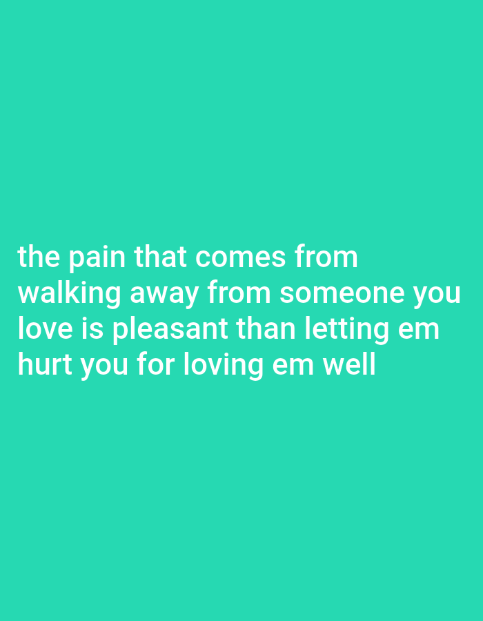 The image contains white text on a teal background. The text reads: "the pain that comes from walking away from someone you love is pleasant than letting em hurt you for loving em well". There is no information about Barako, Nigeria in the image.