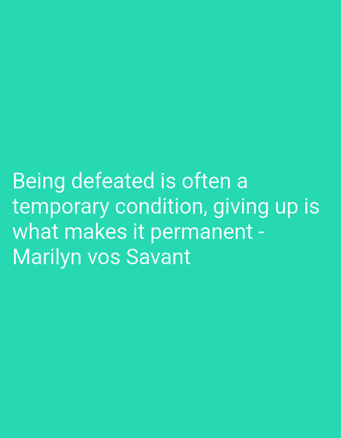 A turquoise background features white text that reads: "Being defeated is often a temporary condition, giving up is what makes it permanent - Marilyn vos Savant".