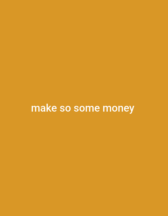 The image is a portrait-oriented, close-up shot of text on a plain, solid orange background. The text, in a white sans-serif font, reads "make so some money" centered horizontally and vertically within the frame. There are no other objects or people present in the image, nor is there any discernible environmental context that would suggest a specific city or location.