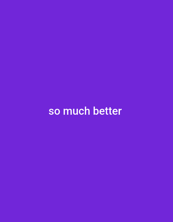 The image is a still from a video with a solid purple background. In the center of the frame, the words "so much better" are written in white text. There is no discernible location in the city of Visaginas, Lithuania, or any people or objects present in the scene.