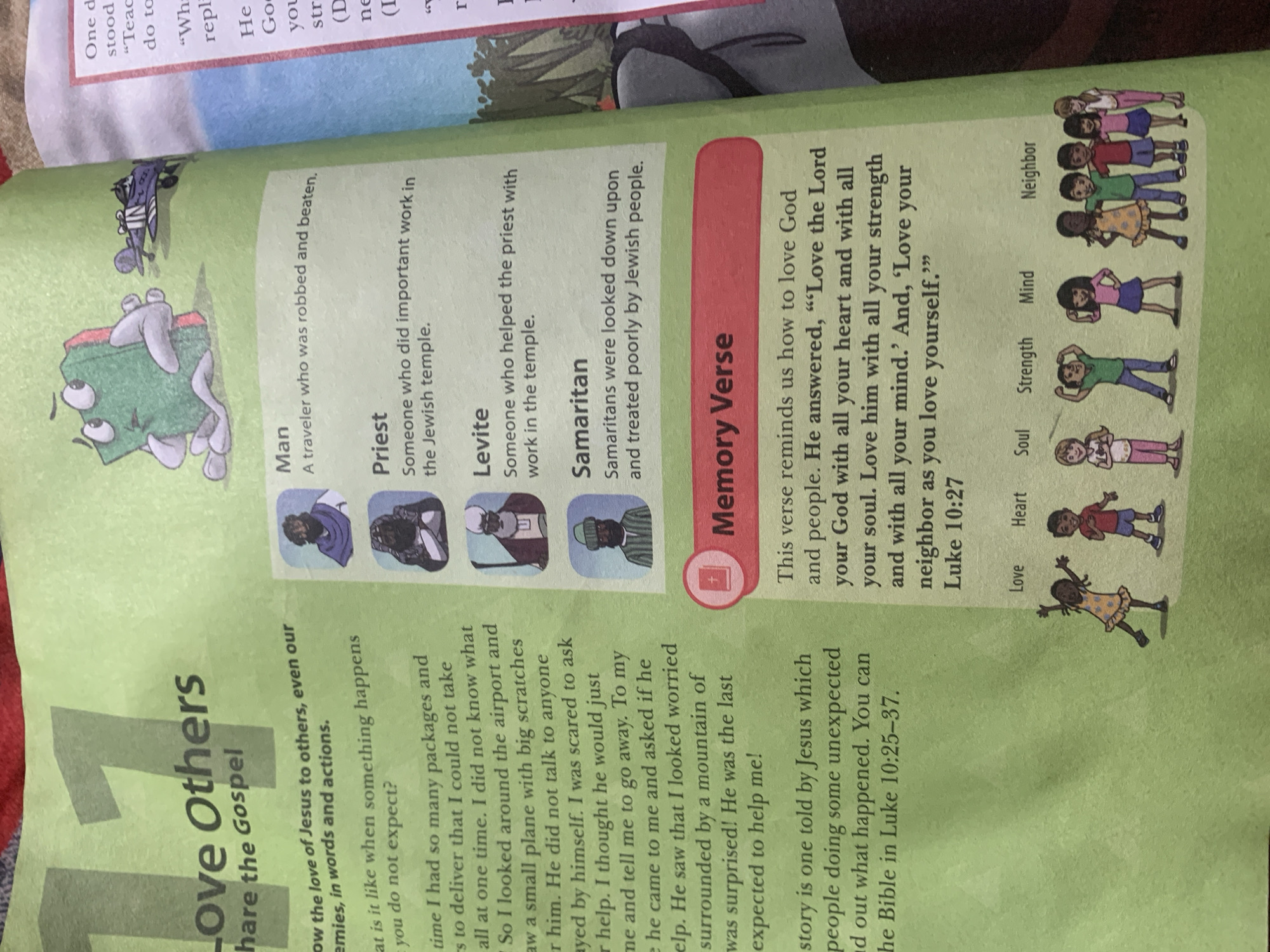 The image is a page from a book, featuring illustrations and text related to Christian teachings. The left side of the page has a large number "11" and the title "Love Others Share the Gospel." Below this, there's a personal anecdote about a person helping someone unexpected at an airport, referencing the Bible in Luke 10:25-37.
The right side of the page contains definitions of "Man," "Priest," and "Levite," illustrated with simple drawings. Below these definitions, there's a section titled "Samaritan," explaining that Samaritans were looked down upon. A "Memory Verse" section quotes a passage from the Bible about loving God with all one's heart, soul, strength, and mind, and loving one's neighbor as oneself. At the bottom of this section, there are small illustrations of children with labels: "Love," "Heart," "Soul," "Strength," "Mind," and "Neighbor."
The overall environment appears to be an indoor setting, likely a home or classroom, given the way the book is placed and the lighting. There is no indication of the specific location being Jauro Yinu, Nigeria, or any other city. The illustration style is cartoonish and child-friendly, suitable for religious education materials.