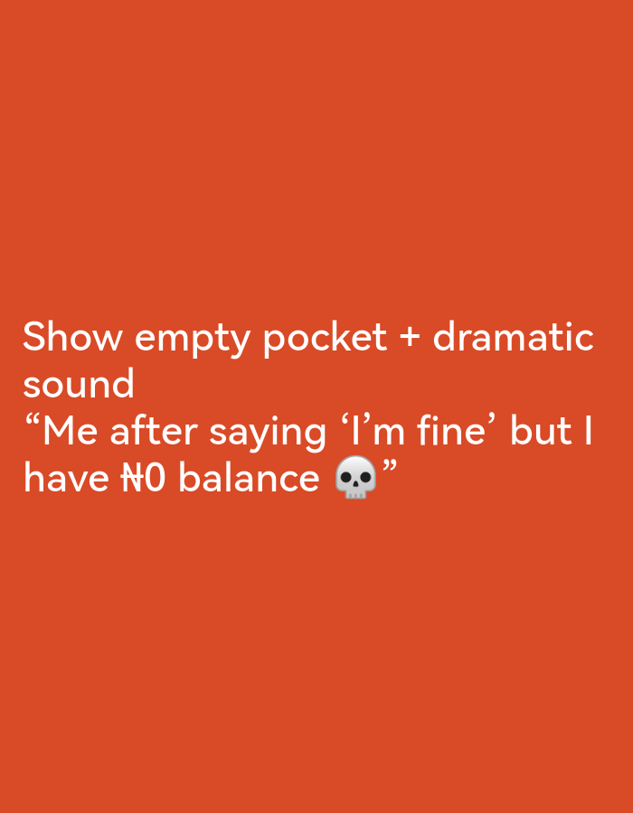 The image contains text on an orange background. The text reads: "Show empty pocket + dramatic sound "Me after saying 'I'm fine' but I have NO balance 💀"". There are no people, subjects, or objects other than the text and the background. The location in Ikorodu, Nigeria is not depicted in the image.