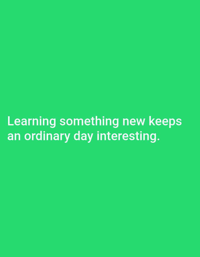 The image displays text on a solid green background. The text, in white, reads: "Learning something new keeps an ordinary day interesting." There are no people, objects, actions, or interactions visible in the image, nor is there any indication of a specific location in Tebuwung, Indonesia.